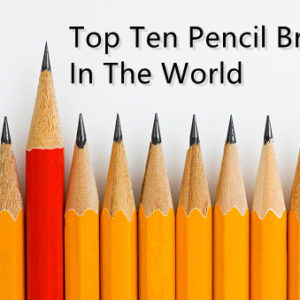 Top Ten Pencil Brands In The World