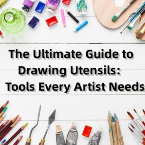 The Ultimate Guide to Drawing Utensils Tools Every Artist Needs
