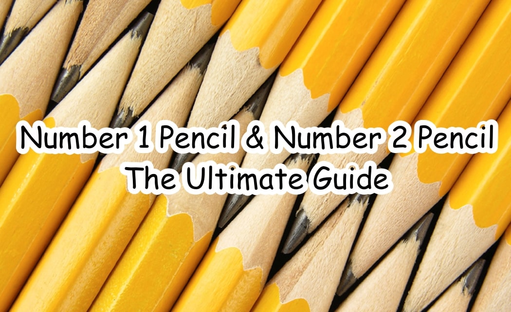 Number 1 Pencil & Number 2 Pencil The Ultimate Guide
